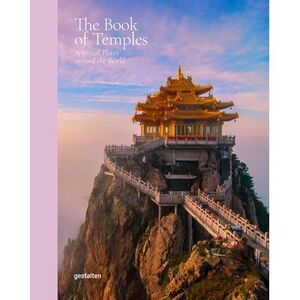 The Book of Temples: Spiritual Places Around the World -- Gestalten